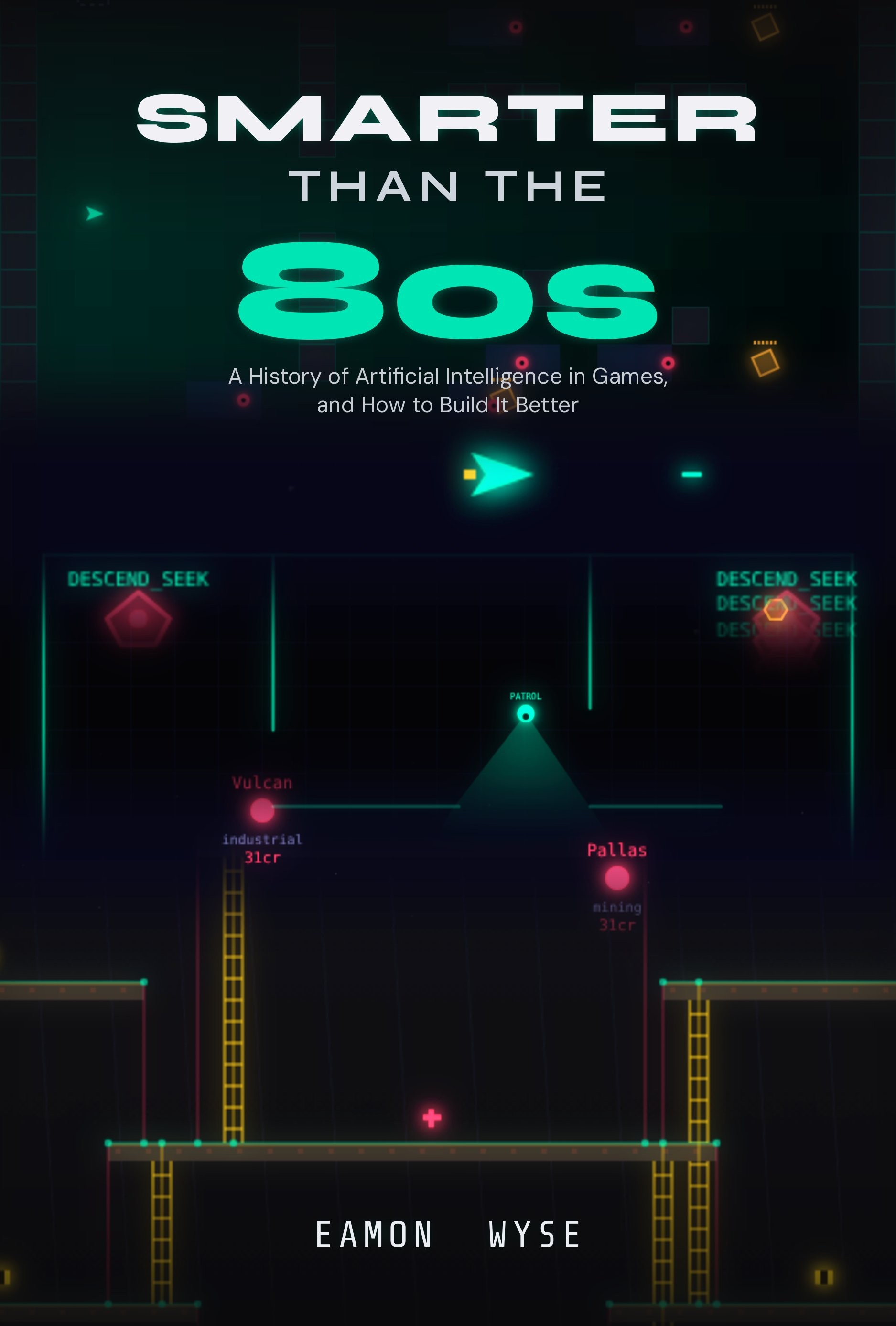 Smarter Than the 80s — A History of Artificial Intelligence in Games, and How to Build It Better, by Eamon Wyse